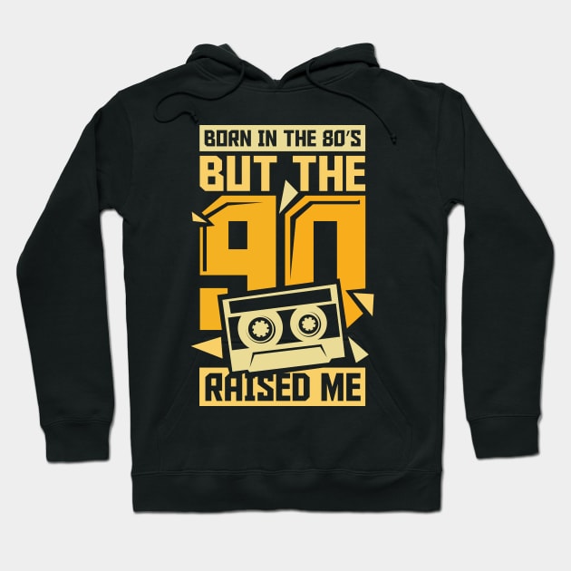 Born In The 80s But The 90s Raised me Hoodie by ghsp